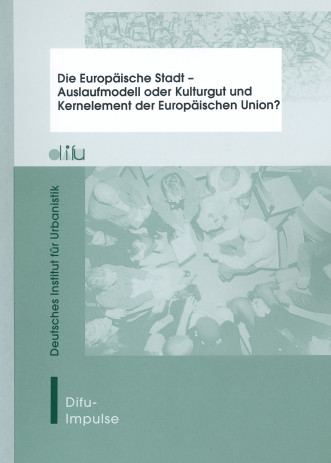 Cover: Die Europäische Stadt - Auslaufmodell oder Kulturgut und Kernelement ...