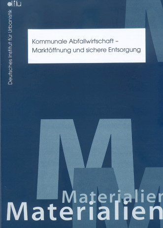 Cover: Kommunale Abfallwirtschaft - Marktöffnung und sichere Entsorgung